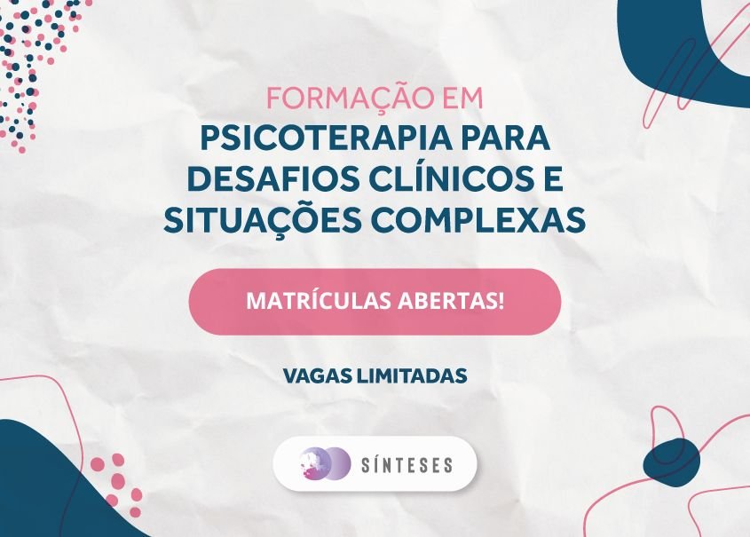 Formação em Psicoterapia para Desafios Clínicos e Situações Complexas