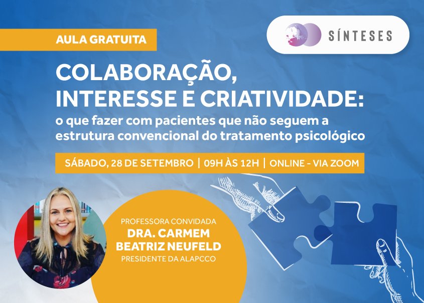 Workshop: Colaboração, interesse e criatividade: o que fazer com pacientes que não seguem a estrutura convencional do tratamento psicológico