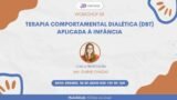 Workshop: Terapia Comportamental Dialética (DBT) Aplicada à Infância