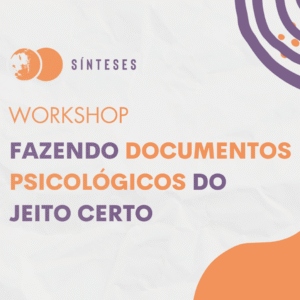 Workshop: Fazendo documentos psicológicos do jeito certo