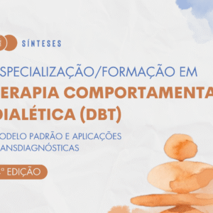 Especialização/Formação em Terapia Comportamental Dialética: Modelo padrão e aplicações transdiagnósticas - 4ª edição